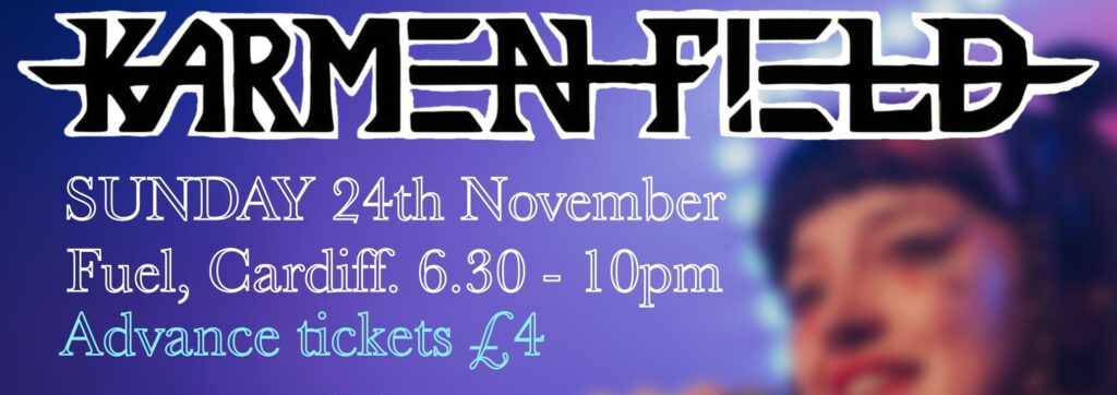KARMEN FIELD LIVE AT FUEL CARDIFF NOVEMBER 2024 BANNER